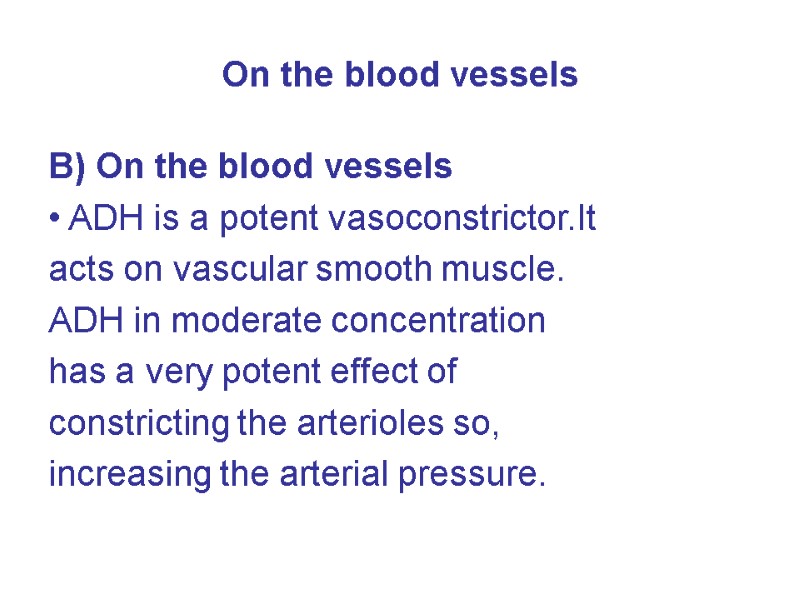 On the blood vessels B) On the blood vessels • ADH is a potent